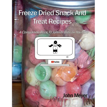 Freeze Dried Snack And Treat Recipes: A Companion Book To John In Bibs on YouTube - Paperback