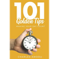 101 Golden Tips: Making Your Day Count - Paperback