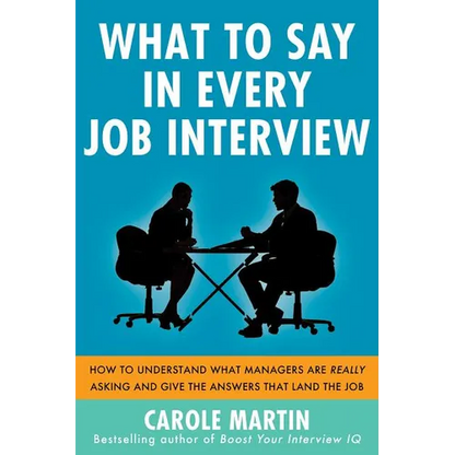 What to Say in Every Job Interview: How to Understand What Managers Are Really Asking and Give the Answers That Land the Job - Paperback