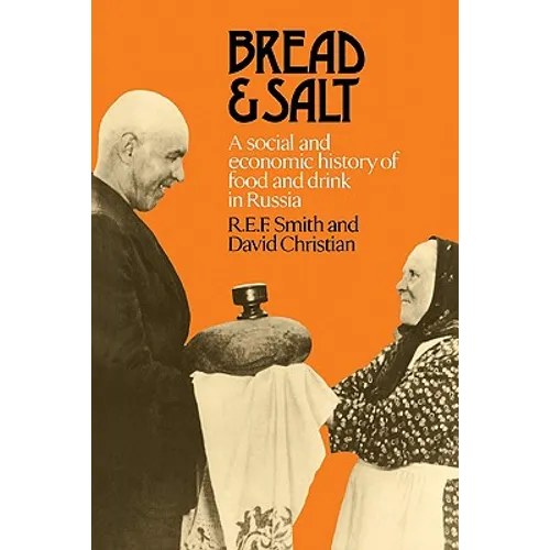 Bread and Salt: A Social and Economic History of Food and Drink in Russia - Paperback