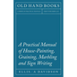 A Practical Manual of House-Painting, Graining, Marbling and Sign Writing - Paperback