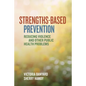 Strengths-Based Prevention: Reducing Violence and Other Public Health Problems - Paperback