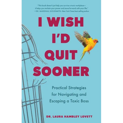 I Wish I'd Quit Sooner: Practical Strategies for Navigating and Escaping a Toxic Boss - Paperback