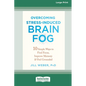 Overcoming Stress-Induced Brain Fog: 10 Simple Ways to Find Focus, Improve Memory, and Feel Grounded (16pt Large Print Edition) - Paperback