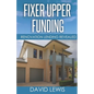 Fixer Upper Funding: Renovation Lending Revealed - Paperback