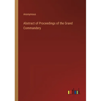 Abstract of Proceedings of the Grand Commandery - Paperback