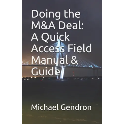 Doing the M&A Deal: A Quick Access Field Manual & Guide - Paperback