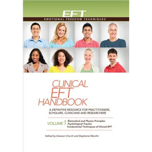 Clinical Eft Handbook Volume 1: A Definitive Resource for Practitioners, Scholars, Clinicians, and Researchers. Volume 1: Biomedical and Physics Princ - Hardcover