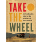 Take the Wheel: An Offroad Monks Guide to Quiet Your Mind and Get Back in the Driver's Seat of Life - Hardcover