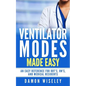 Ventilator Modes Made Easy: An easy reference for RRT's, RN's and Medical Residents - Paperback