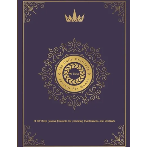 The Daily Gratitude Journal For Women: A 90 Days Journal Prompts For practicing thankfulness and gratitude: A Beautiful 90 days Keepsake Journal for W - Paperback