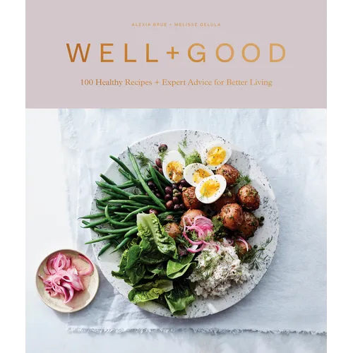 Well+good Cookbook: 100 Healthy Recipes + Expert Advice for Better Living - Hardcover
