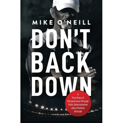 Don't Back Down: A True Story of Perseverance Through Faith, Determination and a Positive Attitude - Paperback