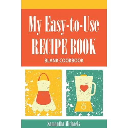 My Easy-To-Use Recipe Book: Blank Cookbook - Paperback