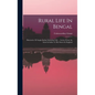 Rural Life In Bengal: Illustrative Of Anglo-indian Suburban Life ... Letters From An Artist In India To His Sisters In England - Hardcover