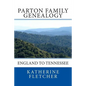 Parton Family Genealogy: England to Tennessee: England to Tennessee - Paperback