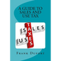 A Guide to Sales and Use Tax: You'll discover vital information on important topics ranging from opening a tax account to surviving a state audit. - Paperback