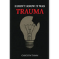 I Didn't Know It Was Trauma: A Survivor's Guide to CPTSD, Suicidal Spirals, Emotional Chaos, and the Language That Finally Made Sense - Paperback