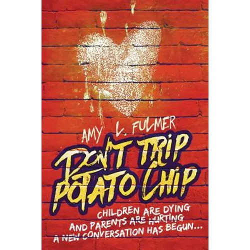 Don't Trip Potato Chip: Children are dying and parents are hurting... A new conversation has begun - Paperback