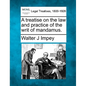 A Treatise on the Law and Practice of the Writ of Mandamus. - Paperback