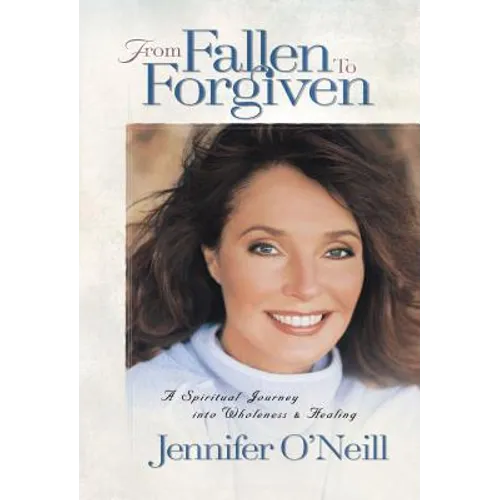 From Fallen to Forgiven: A Spiritual Journey Into Wholeness and Healing - Paperback