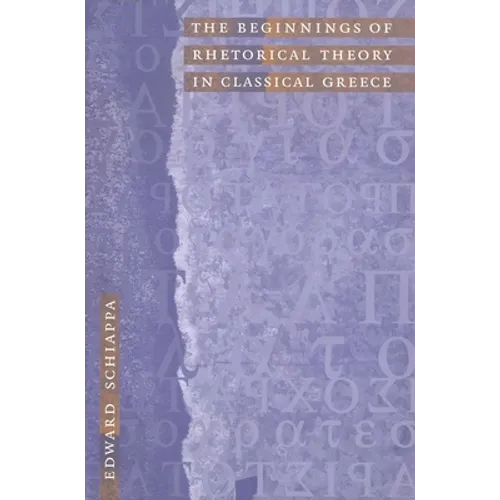 The Beginnings of Rhetorical Theory in Classical Greece - Hardcover