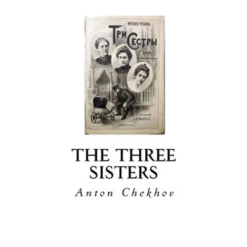 The Three Sisters: A Drama in Four Acts - Paperback