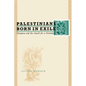 Palestinians Born in Exile: Diaspora and the Search for a Homeland - Paperback