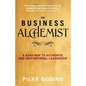 The Business Alchemist: A Road Map to Authentic and Inspirational Leadership - Paperback