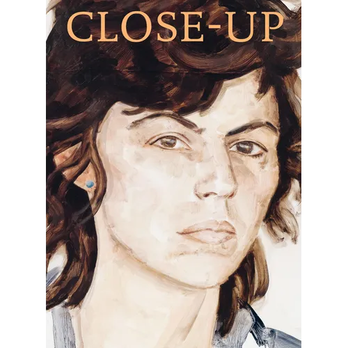 Close-Up: Berthe Morisot, Mary Cassatt, Paula Modersohn-Becker, Lotte Laserstein, Frida Kahlo, Alice Neel, Marlene Dumas, Cindy Sherman, Elizabeth Pey - Paperback