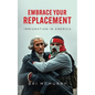 Embrace Your Replacement: Immigration in America - Paperback