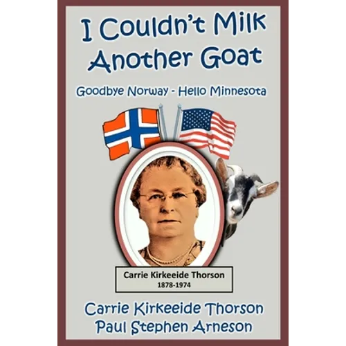 I Couldn't Milk Another Goat: Goodbye Norway - Hello Minnesota - Paperback