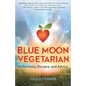 Blue Moon Vegetarian: Reflections, Recipes, and Advice - Paperback