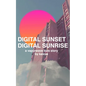 Digital Sunset Digital Sunrise: a vaporwave love story - Paperback