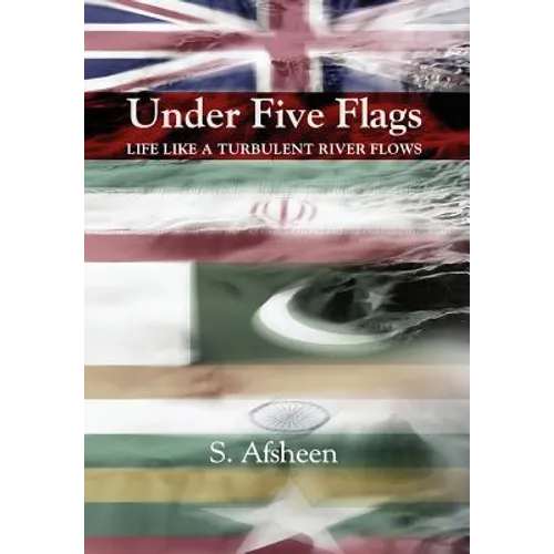 Under Five Flags: Life Like a Turbulent River Flows - Hardcover