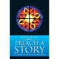 Preach a Story: A Collection of Sermons in Story Form - Paperback