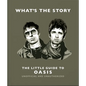 What's the Story: The Little Guide to Oasis - Hardcover