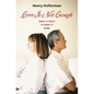 Love Is Not Enough: What it Takes to Make It Work - Hardcover