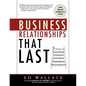 Business Relationships That Last: 5 Steps to Transform Contacts Into High Performing Relationships - Paperback