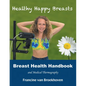 Breast Health Handbook and Medical Thermography: Healthy Happy Breasts - Paperback