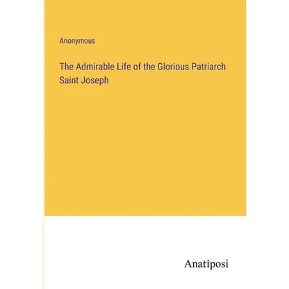 The Admirable Life of the Glorious Patriarch Saint Joseph - Paperback