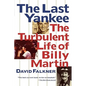 The Last Yankee: The Turbulent Life of Billy Martin - Paperback