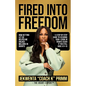 Fired Into Freedom: How Getting Let Go Helped Me Unlock Millions in Grants + A Step-by-Step Guide to Securing $50K-$100K in Grants (Even If You Still - Paperback