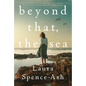 Beyond That, the Sea - Hardcover