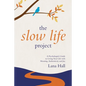 The Slow Life Project: A Psychologist's Guide to Living Your Life with Meaning, Authenticity and Joy - Paperback