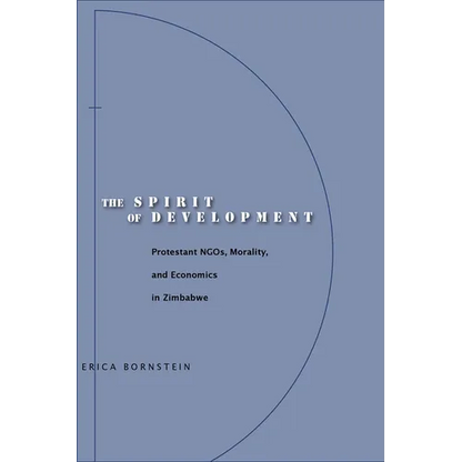 The Spirit of Development: Protestant Ngos, Morality, and Economics in Zimbabwe - Paperback