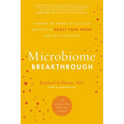 Microbiome Breakthrough: Harness the Power of Your Gut Bacteria to Boost Your Mood and Heal Your Body - Paperback