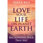 Love Your Life on Planet Earth: A Guide to Recognising Your True Self - Paperback