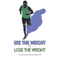 Use the Weight to Lose the Weight: A Revolutionary New Way to Leverage the Strength You've Developed Carrying 50, 100, or Even 150+ Extra Pounds and C - Paperback
