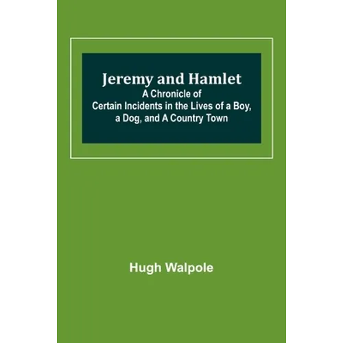Jeremy and Hamlet; A Chronicle of Certain Incidents in the Lives of a Boy, a Dog, and a Country Town - Paperback